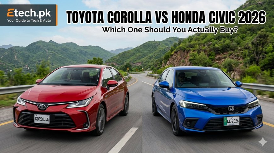 Toyota Corolla vs Honda Civic 2026 in Pakistan – Which One Should You Actually Buy?